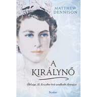 Matthew Dennison - A királynő - Őfelsége II. Erzsébet brit uralkodó életrajza