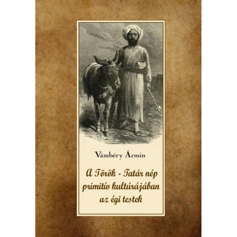 Vámbéry Ármin - A török-tatár nép primitív kultúrájában az égi testek