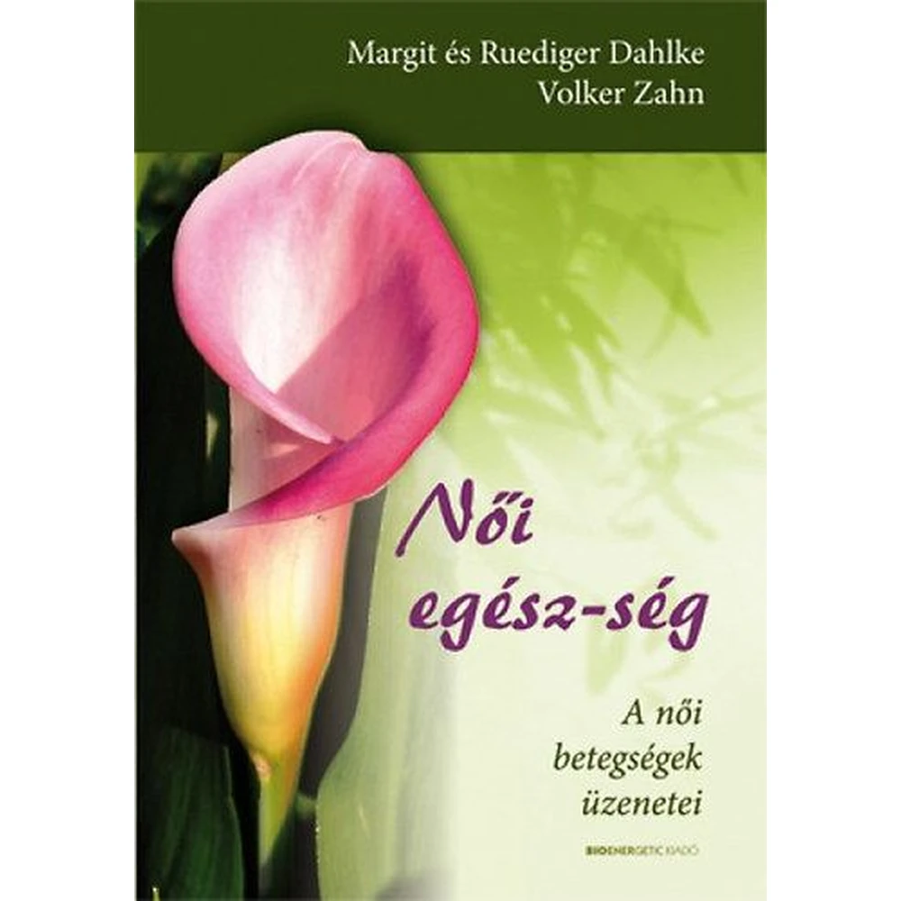 Margit Dahlke, Rüdiger Dahlke, Volker Zahn - Női egész-ség - A női betegségek üzenetei