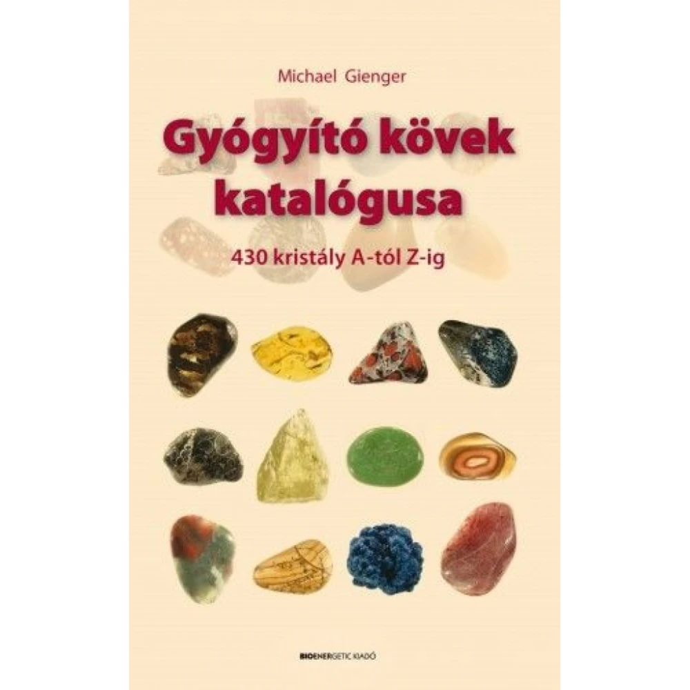 Michael Gienger - Gyógyító kövek katalógusa - 430 kristály A-tól Z-ig