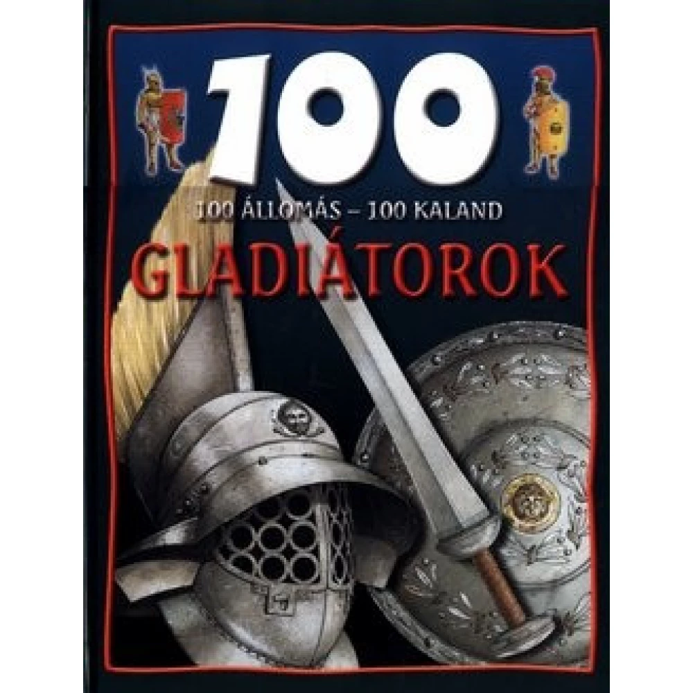 Csorba Tünde, Rupert Matthews, Rácz Ildikó - 100 állomás-100 adventure Gladiátorok