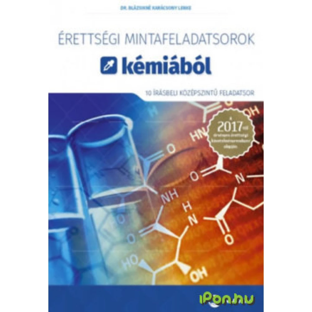 Dr. Balázsikné Karácsony Lenke - Érettségi mintafeladatsorok kémiából - 10 írásbeli középszintű feladatsor