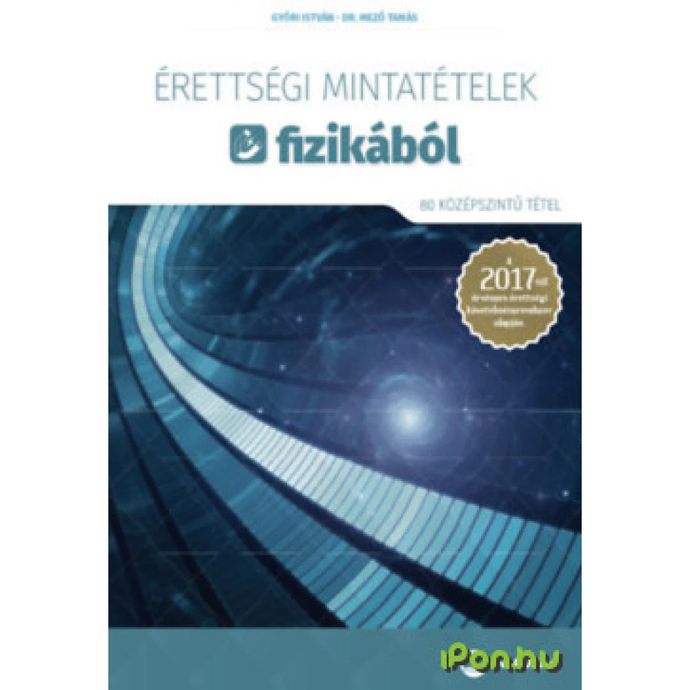 Győri István, Dr. Mező Tamás - Érettségi mintatételek fizikából - 80 középszintű tétel
