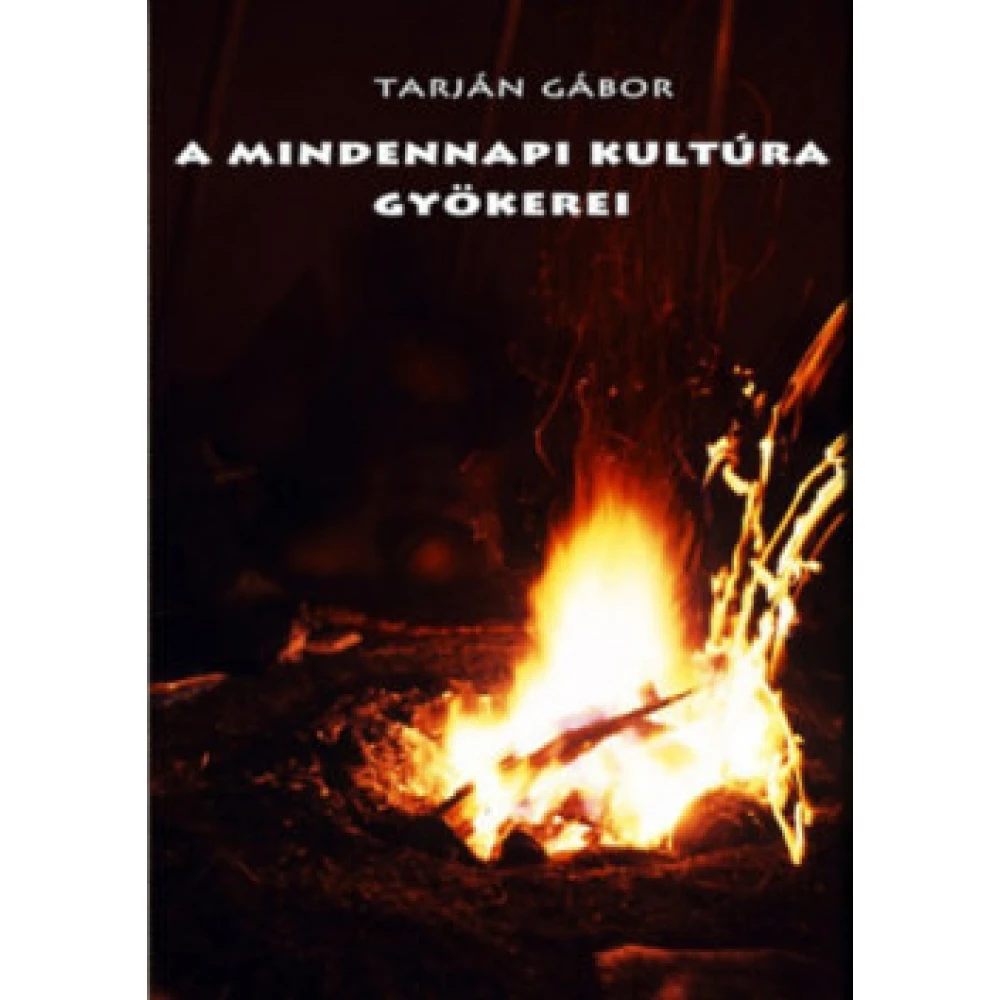 Tarján Gábor - A mindennapi kultúra gyökerei