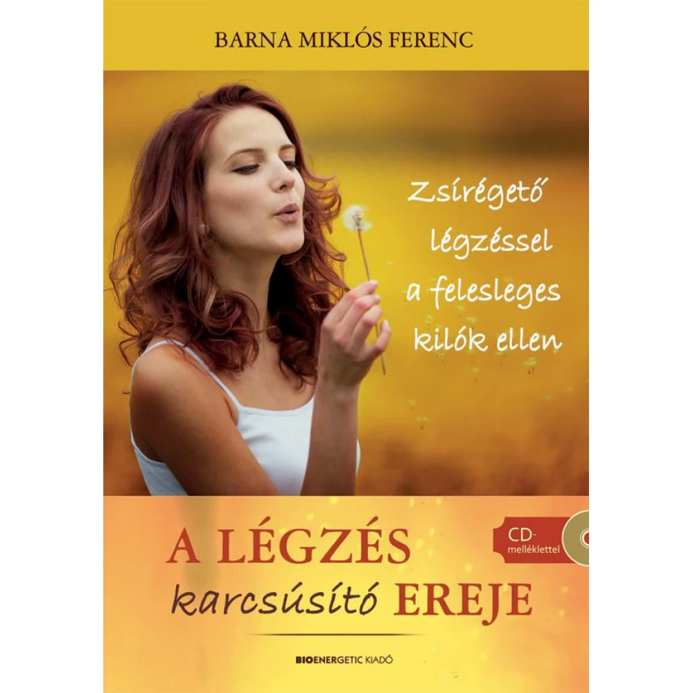 Barna Miklós Ferenc - A légzés karcsúsító ereje - Zsírégető légzéssel a felesleges kilók ellen