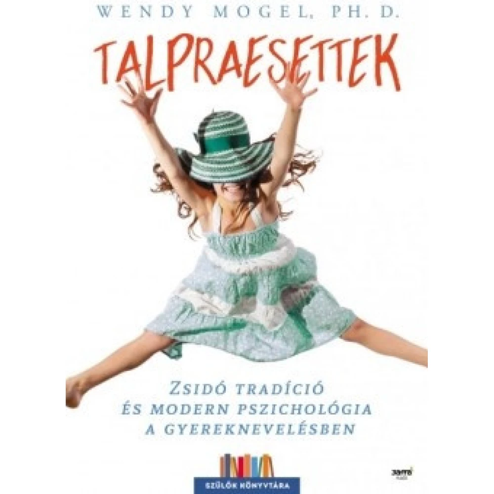 Wendy Mogel, Ph. D. - Talpraesettek - Zsidó tradíció és modern pszichológia a gyereknevelésben