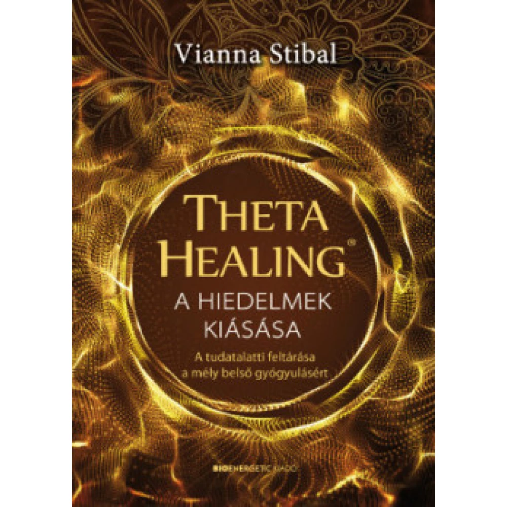 Vianna Stibal - ThetaHealing - A hiedelmek kiásása