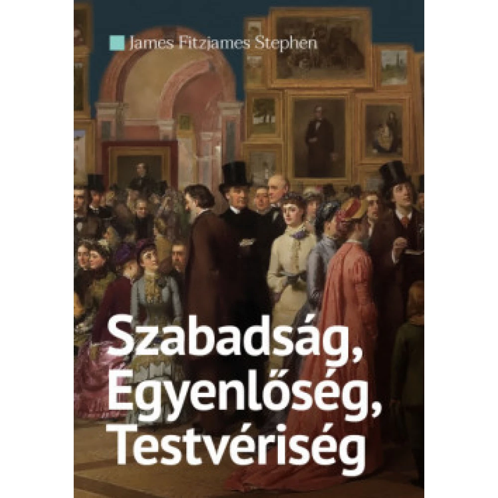 James Fitzjames Stephen - Szabadság Egyenlőség Testvériség