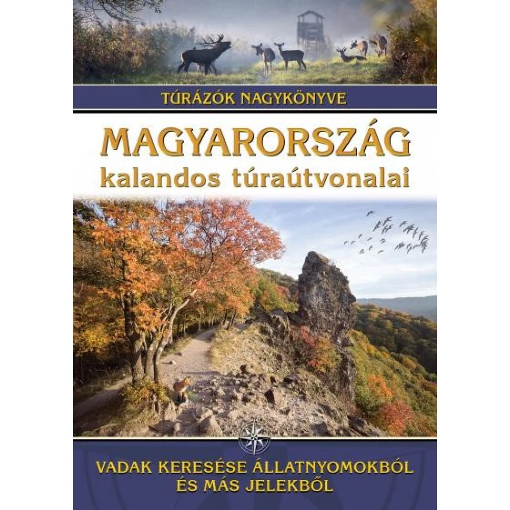 Magyarország kalandos túraútvonalai - Vadak keresése állatnyomokból és más jelekből /Túrázók nagykönyve