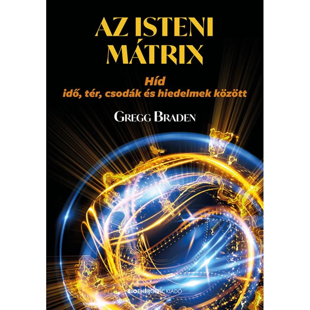 Gregg Braden - Az isteni mátrix - Bridge time space miracles and hiedelmek között