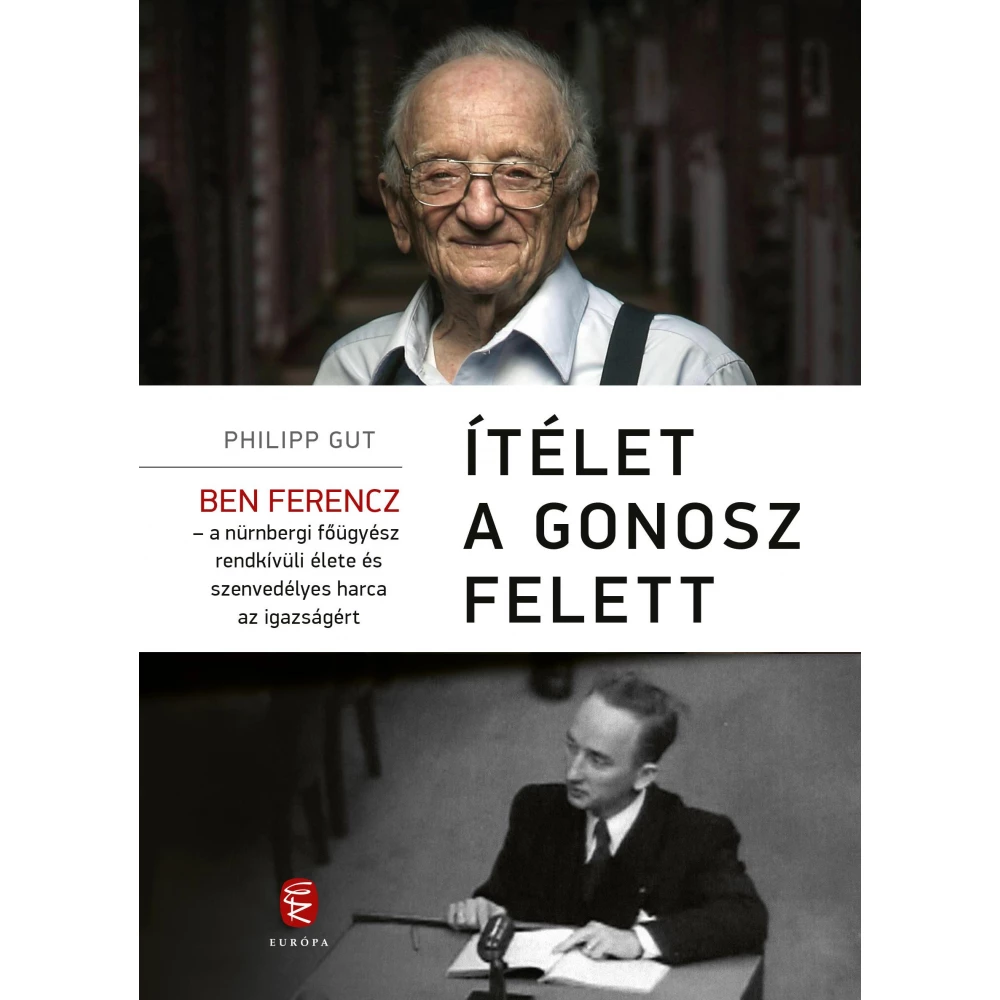 Gut Philipp - Ítélet a Gonosz felett - Ben Ferencz - A nürnbergi főügyész rendkívüli élete és szenvedélyes harca az igazságért