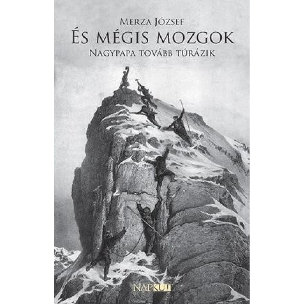 Merza József - És mégis mozgok - Nagypapa tovább túrázik
