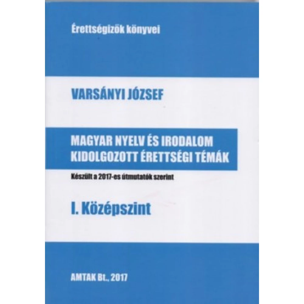 Varsányi József - Magyar nyelv és irodalom kidolgozott érettségi témák - I. középszint
