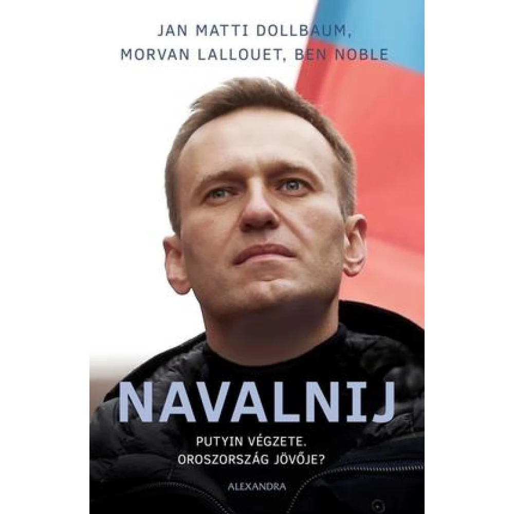 Jan Matti Dollbaum - Morvan Lallouet - Ben Noble - Navalnij - Putyin végzete Oroszország jövője?