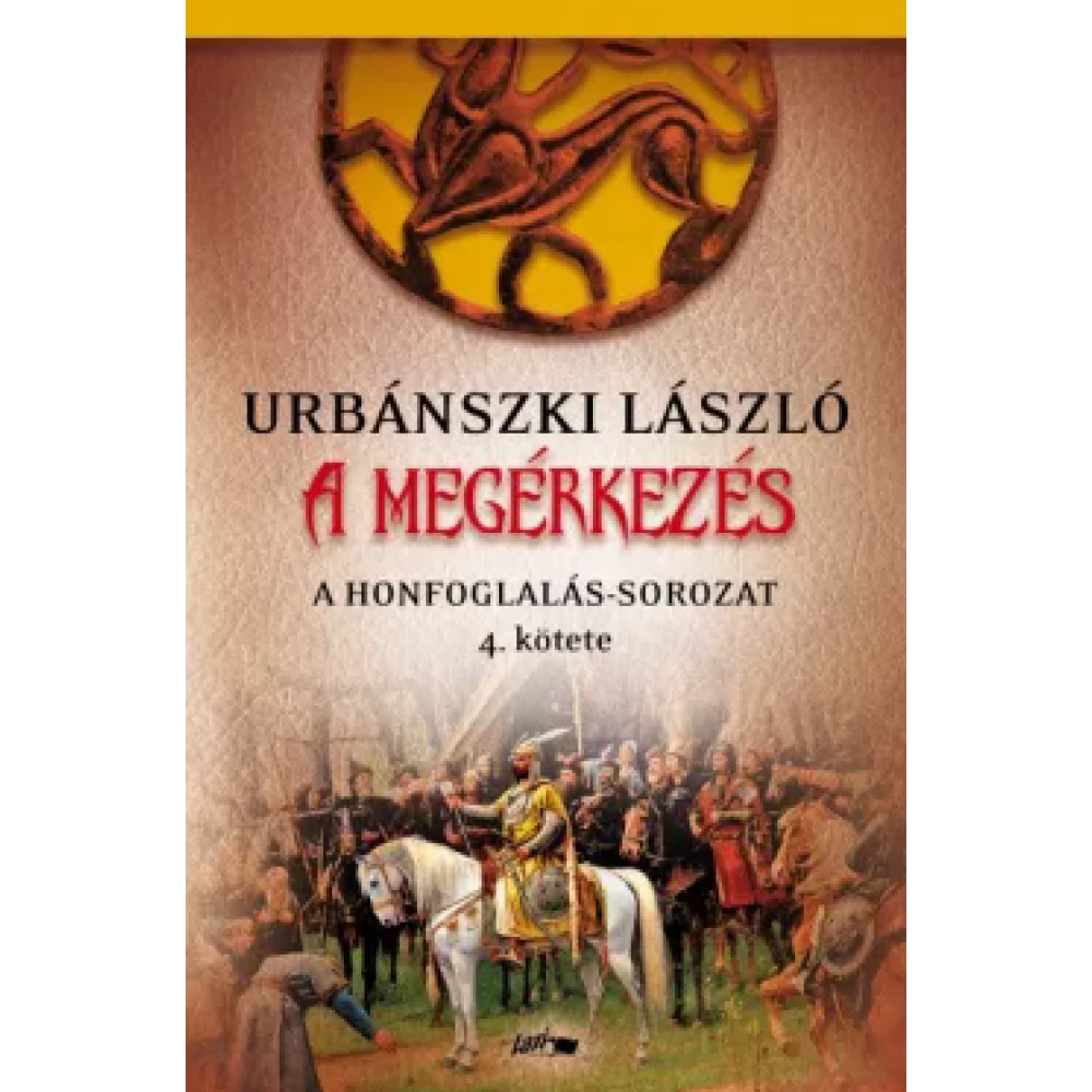 Urbánszki László - A megérkezés - A Honfoglalás-sorozat 4. kötete