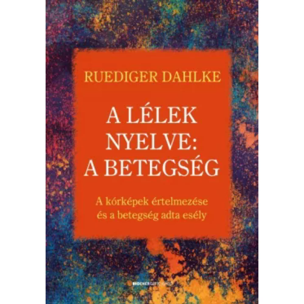 Ruediger Dahlke - A lélek nyelve: A betegség (2018)