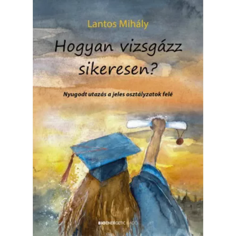 Lantos Mihály - Hogyan vizsgázz sikeresen? (2022)