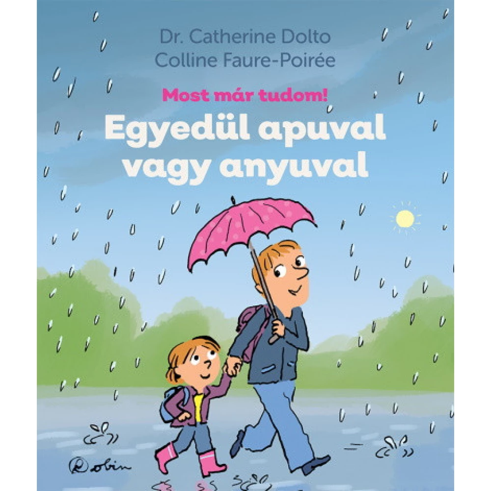 Dr. Catherine Dolto - Egyedül apuval vagy anyuval - Most már tudom!