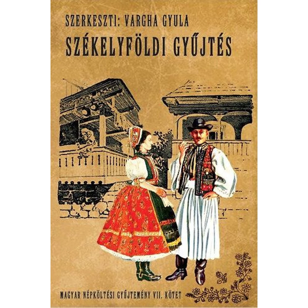 Vargha Gyula - Magyar népköltési gyűjtemény VII.: Székelyföldi gyűjtés
