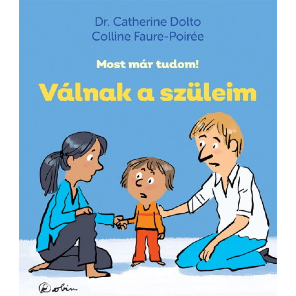 Dr. Catherine Dolto - Válnak a szüleim - Most már tudom!