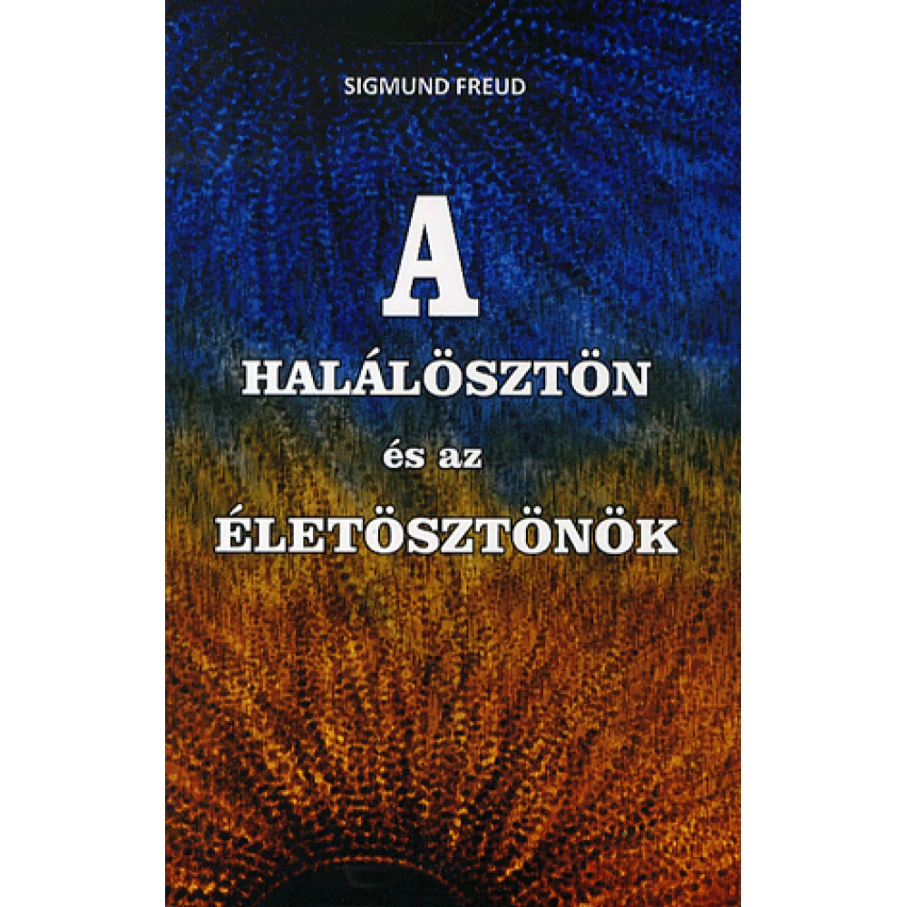 Sigmund Freud - A halálösztön és az életösztönök