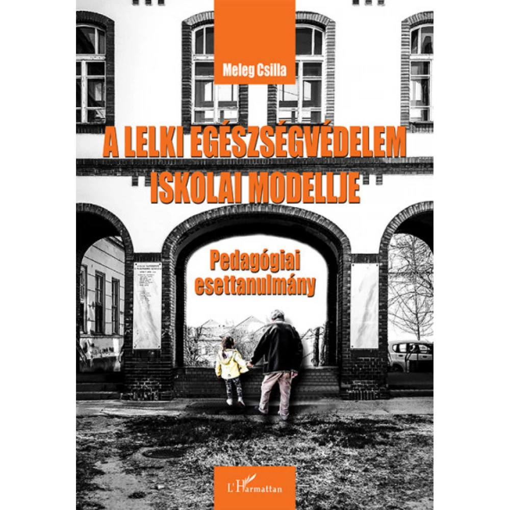 Meleg Csilla - A lelki egészségvédelem iskolai modellje - Pedagógiai esettanulmány