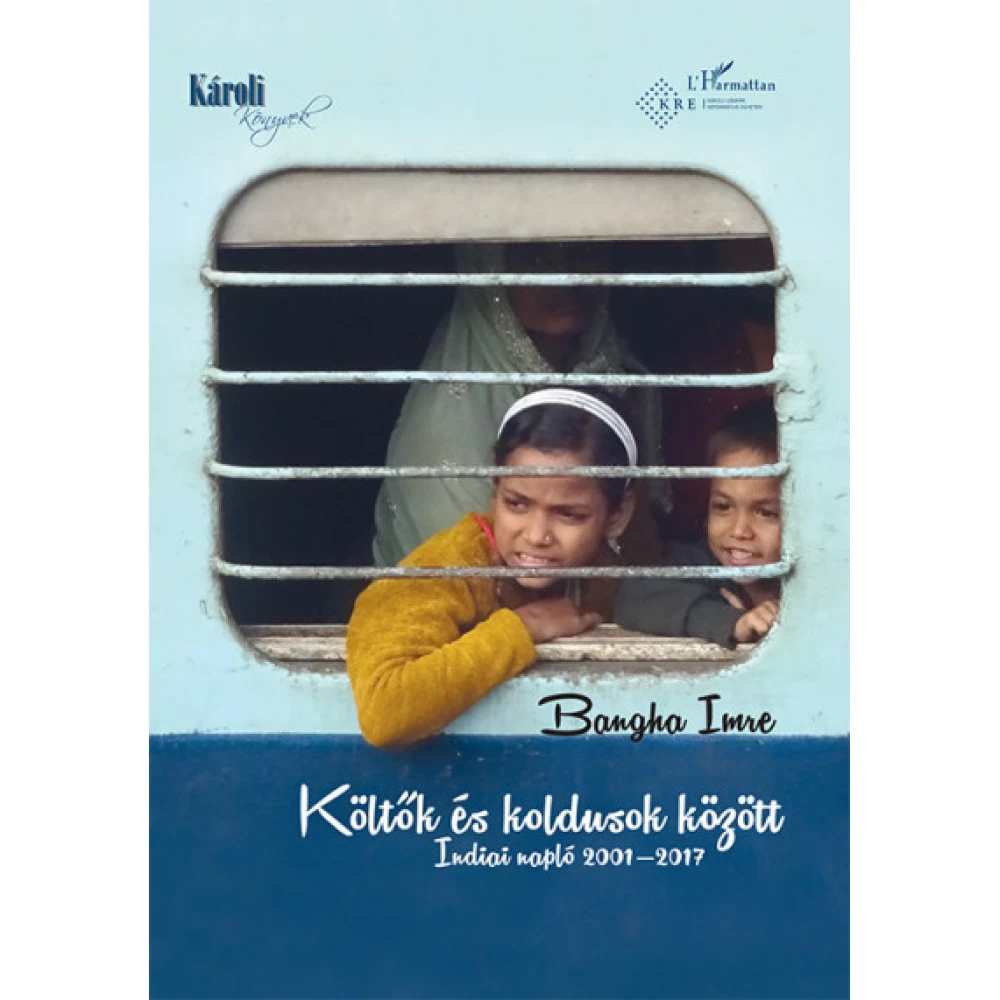 Bangha Imre - Költők és koldusok között - Indiai napló 2001-2017