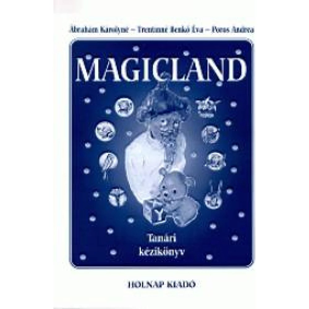 Ábrahám Károlyné - Magicland - Tanári kézikönyv