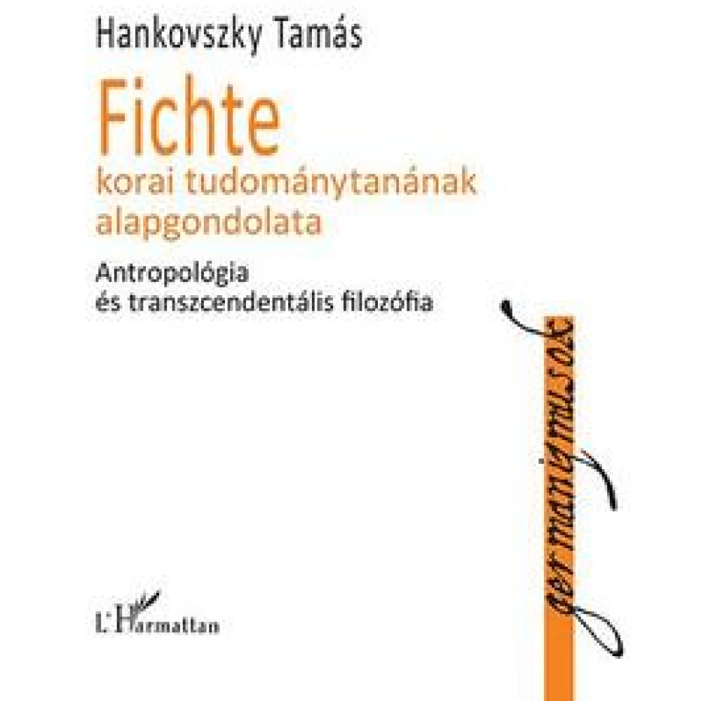 Hankovszky Tamás - Fichte korai tudománytanának alapgondolata