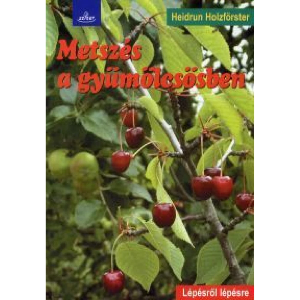 Heidrun Holzförster - Metszés a gyümölcsösben