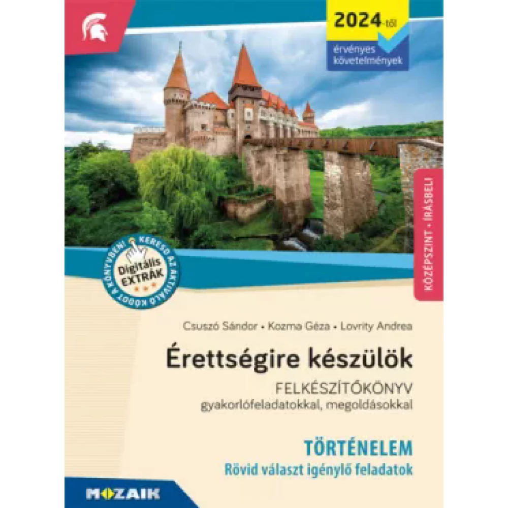 Csuszó Sándor - Kozma Géza - Lovrity Andrea - Érettségire készülök - Történelem (2024-től érv. követelmények) - Rövid választ igénylő feladatok középszint - Felkészítőkönyv gyakorlófeladatokkal