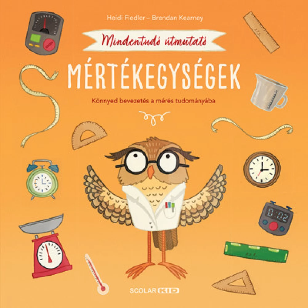 Heidi Fiedler - Mindentudó útmutató - Mértékegységek - Könnyed bevezetés a measurement tudományába