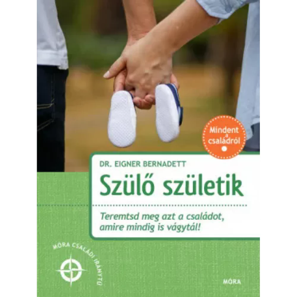 Dr. Eigner Bernadett - Szülő születik - Teremtsd meg azt a családot amire mindig is vágytál!