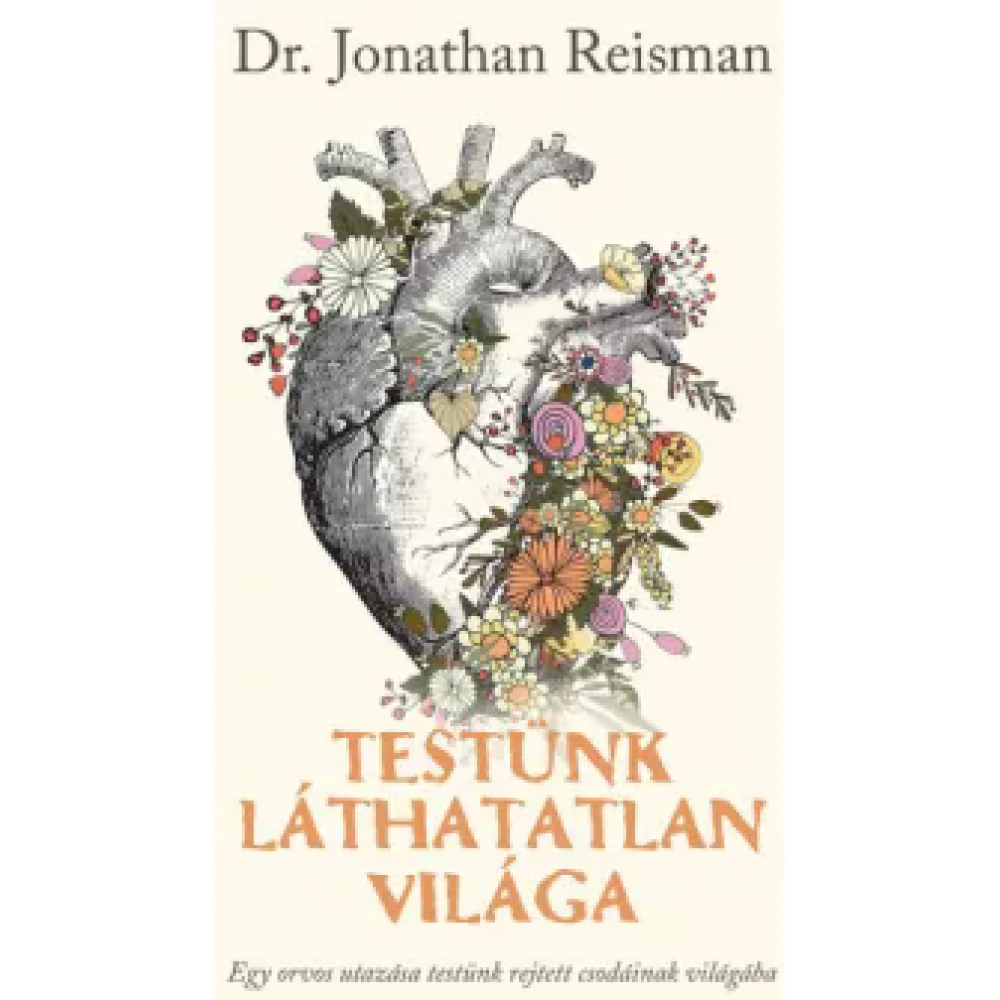 Jonathan Reisman - Testünk láthatatlan world - Egy orvos trip to testünk rejtett csodáinak világába