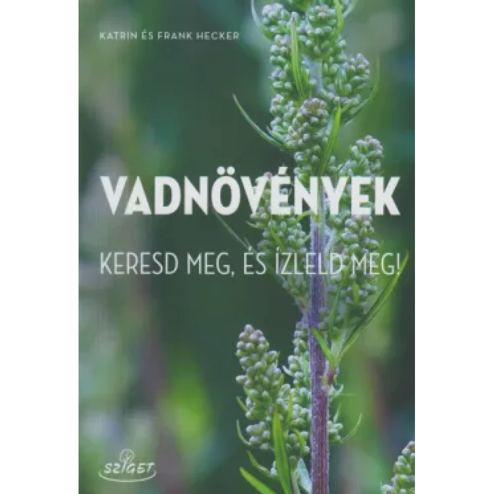 Frank Hecker - Katrin Hecker - Vadnövények - Keresd meg és ízleld meg!