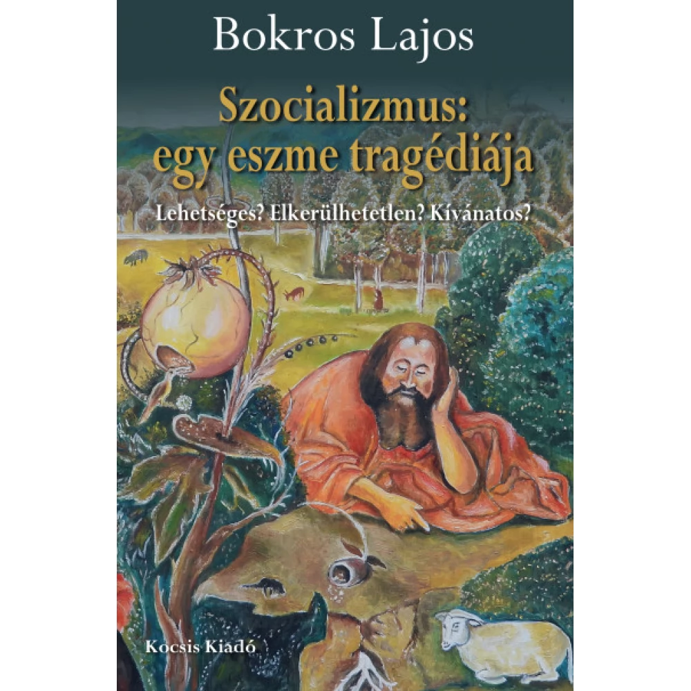 Bokros Lajos - Szocializmus: egy eszme tragédiája - Lehetséges? Elkerülhetetlen? Kívánatos?
