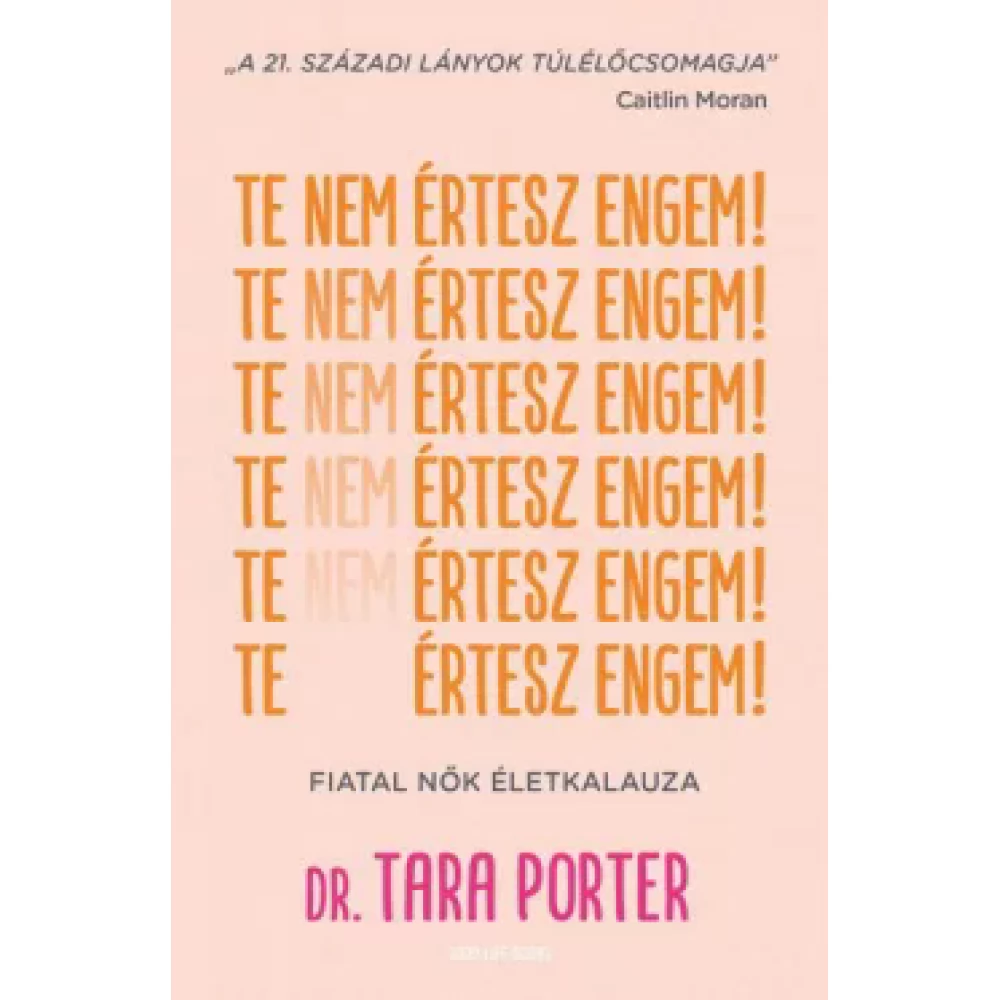 Dr. Tara Porter - Te nem értesz engem! - Fiatal nők életkalauza