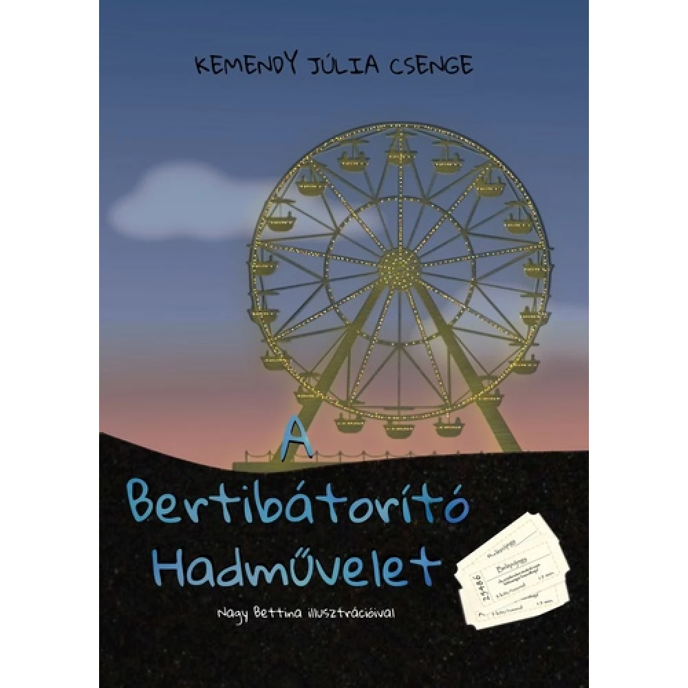 Kemendy Júlia Csenge - A Bertibátorító Hadművelet (Tündérfürt utca 12. 2.)