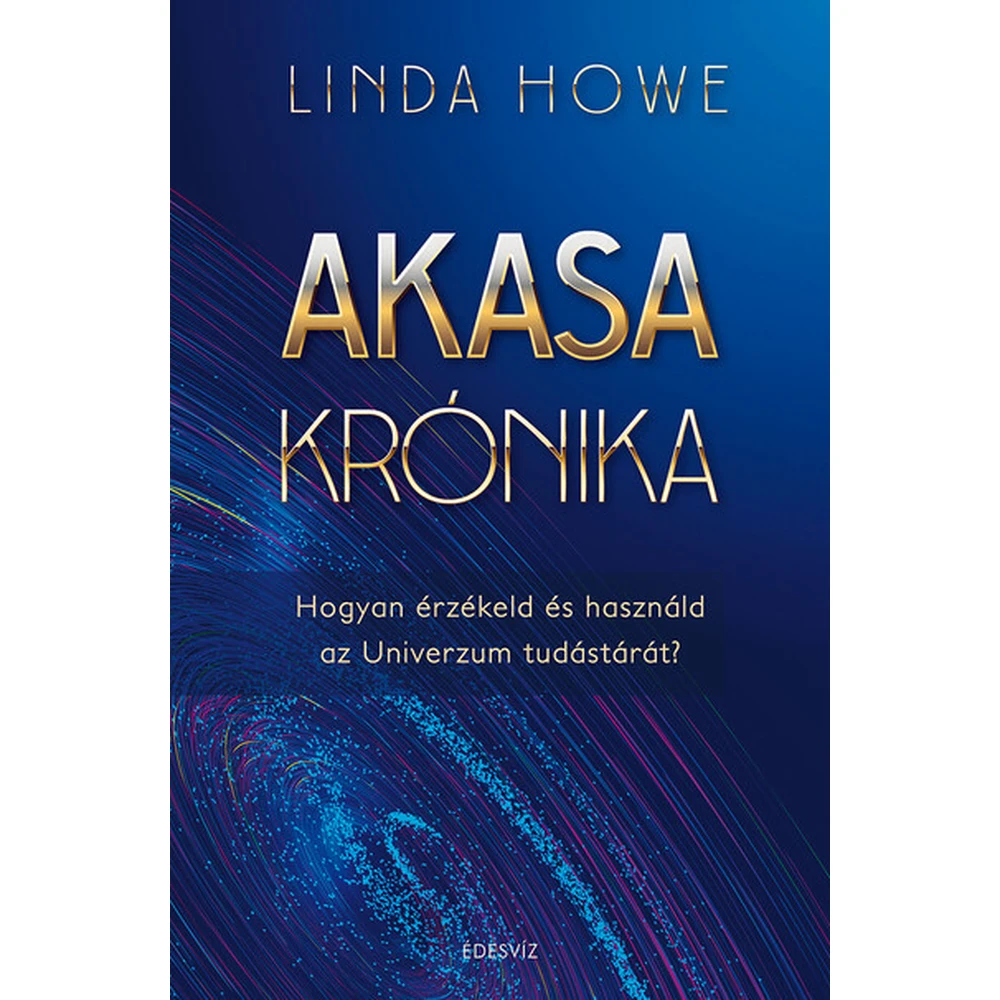 Linda Howe - Juliette Looye - Akasa-krónika - Hogyan érzékeld és használd az Univerzum tudástárát (új kiadás)