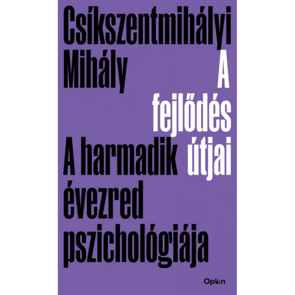 Csíkszentmihályi Mihály - A fejlődés útjai - A harmadik évezred pszichológiája (2021)