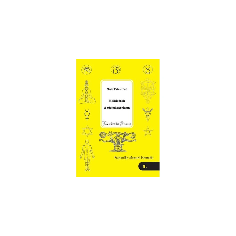Manly Hall Palmer - Melkizédek - A tűz misztériuma