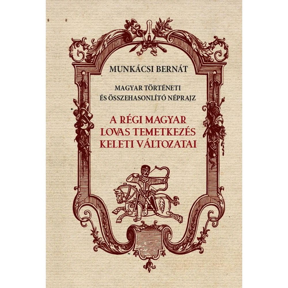Munkácsi Bernát - A régi magyar lovas temetkezés keleti változatai BK24-204477