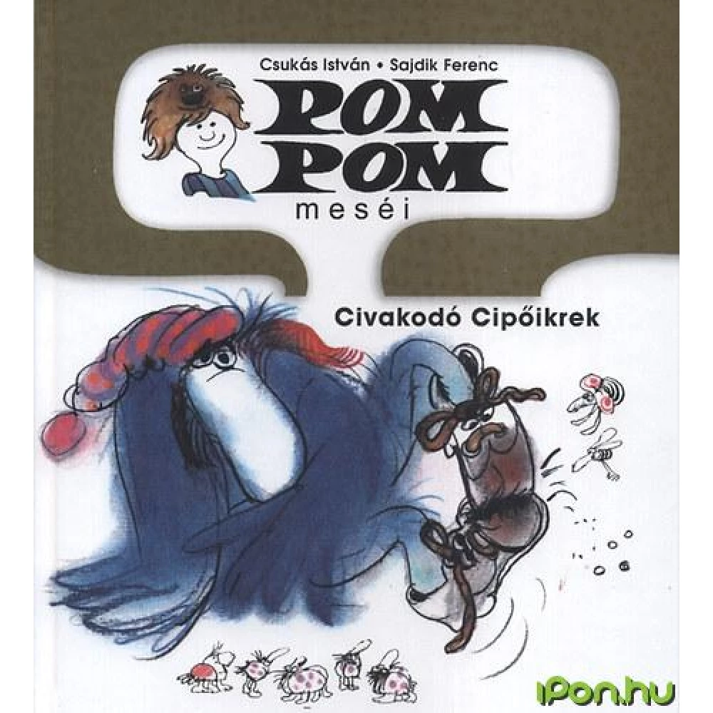 Csukás István - Pom Pom meséi - Civakodó Cipőikrek Csukás István - Pom Pom meséi - Civakodó Cipőikrek
