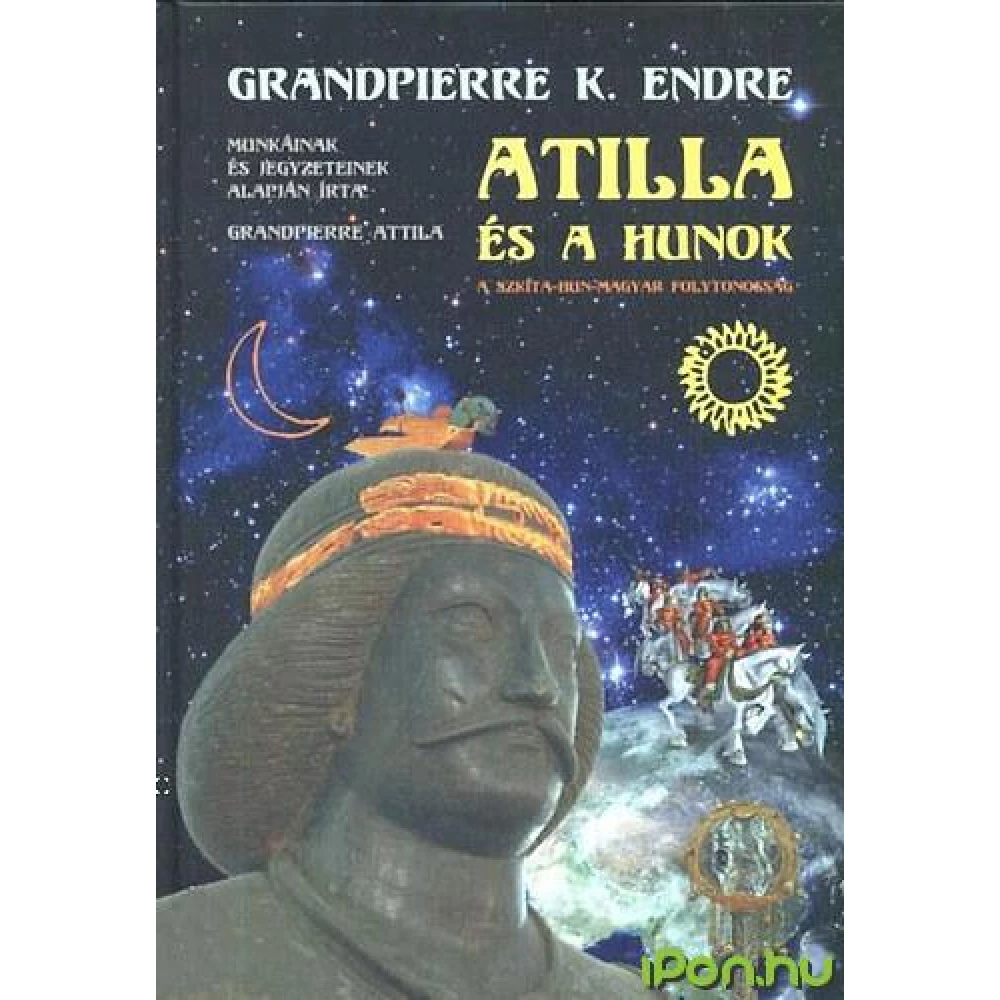 Grandpierre K. Endre - Atilla és a hunok Grandpierre K. Endre - Atilla és a hunok
