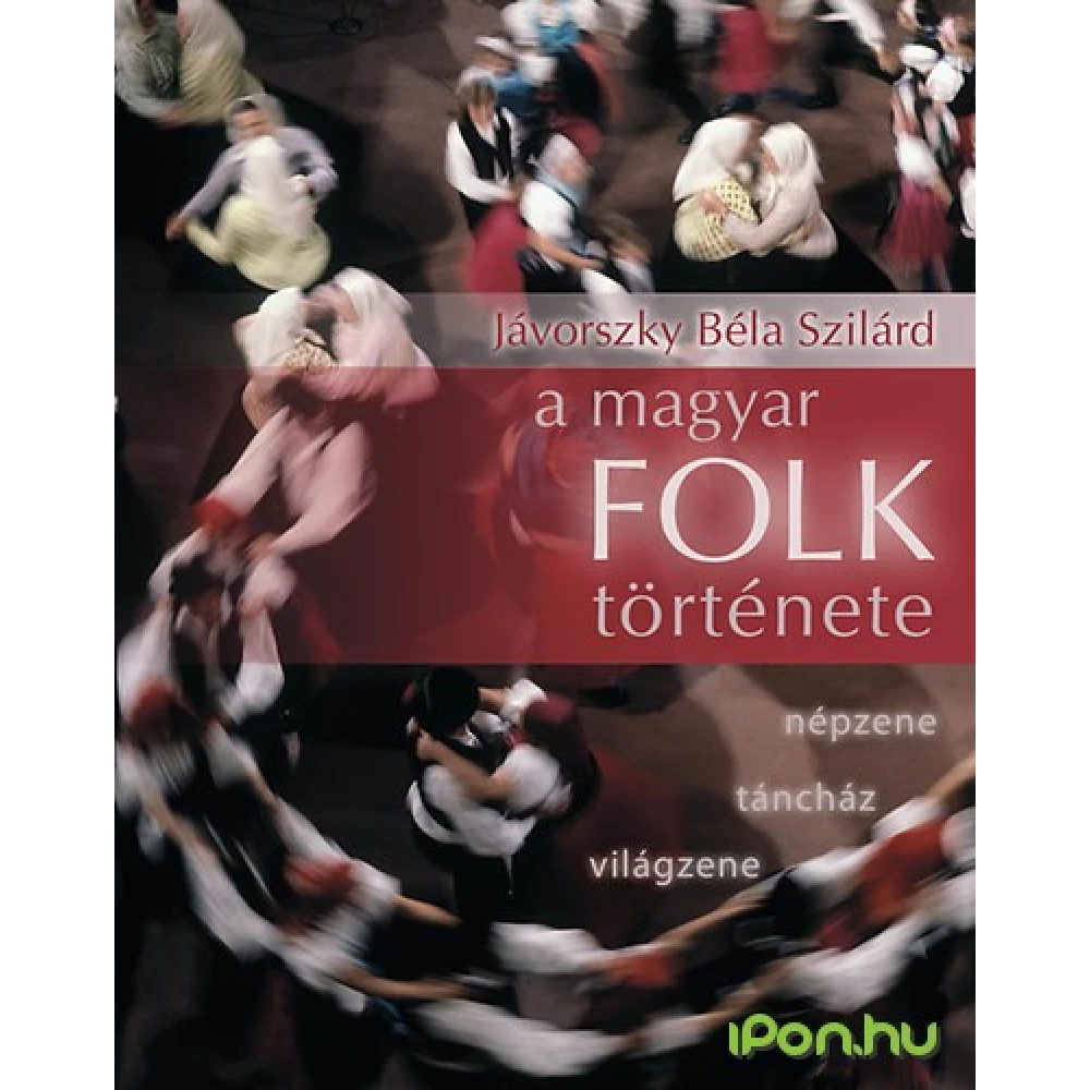 Jávorszky Béla Szilárd - A madžarski folk history Jávorszky Béla Szilárd - A madžarski folk history
