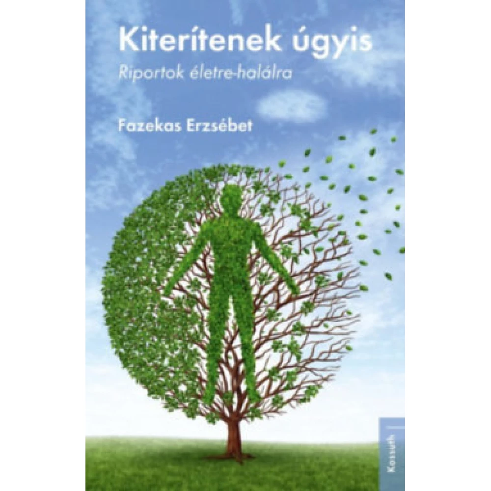 Fazekas Erzsébet - Kiterítenek úgyis - Riportok életre-halálra Fazekas Erzsébet - Kiterítenek úgyis - Riportok életre-halálra