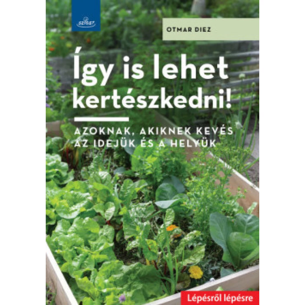 Otmar Diez - so is lehet kertészkedni! - Azoknak akiknek kevés az idejük and a helyük