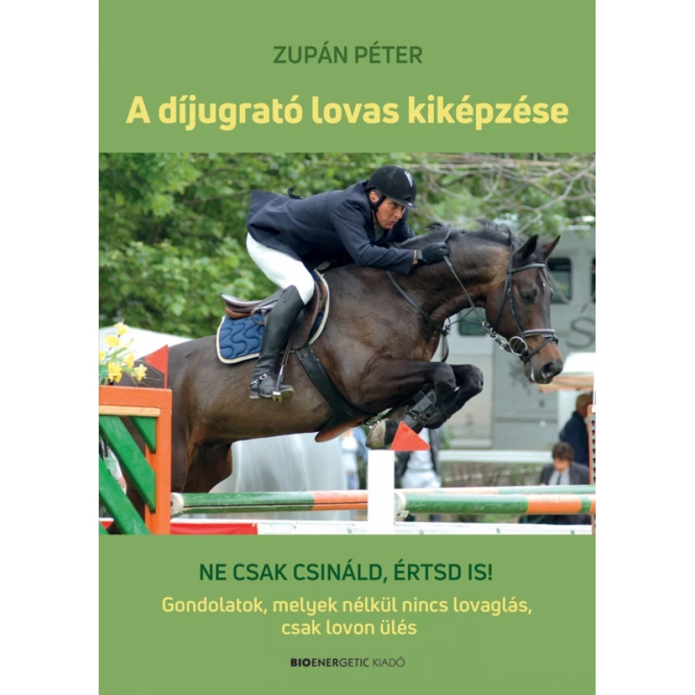 Zupán Péter - A díjugrató lovas kiképzése Zupán Péter - A díjugrató lovas kiképzése