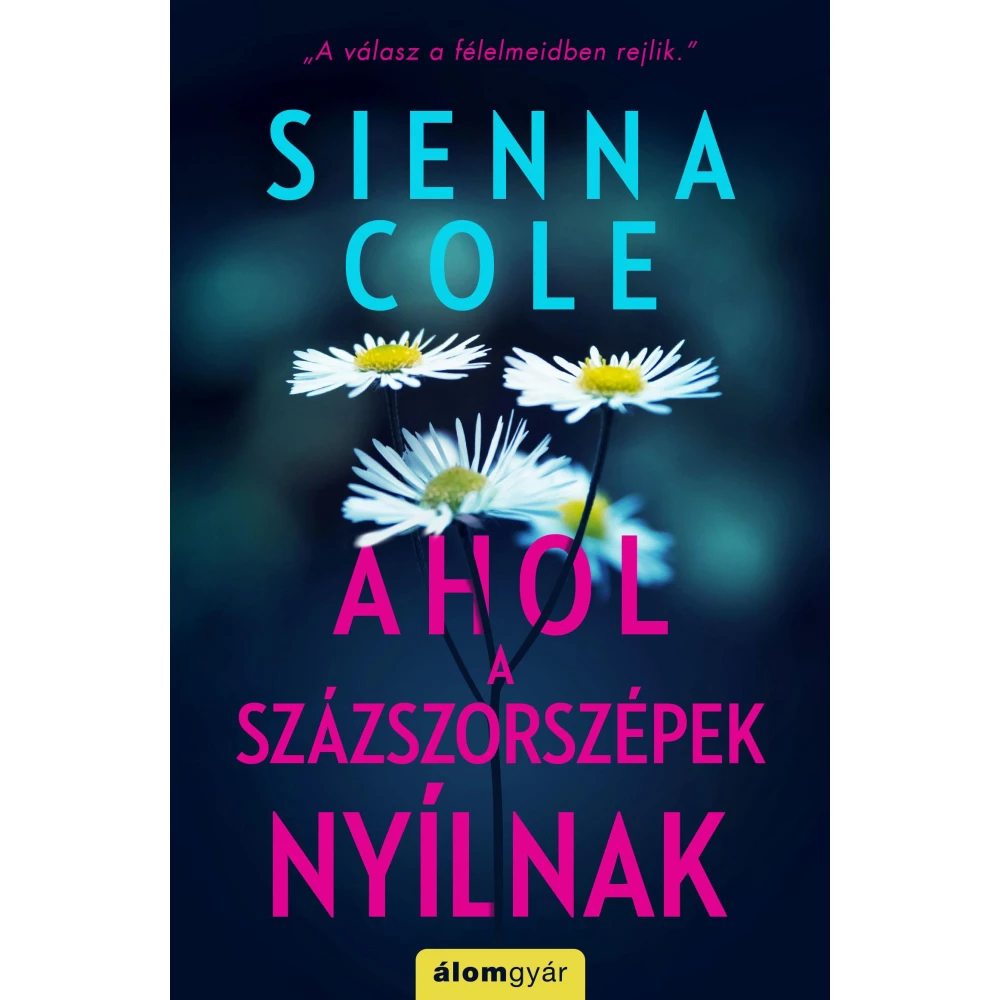 Sienna Cole - Ahol a százszorszépek nyílnak Sienna Cole - Ahol a százszorszépek nyílnak