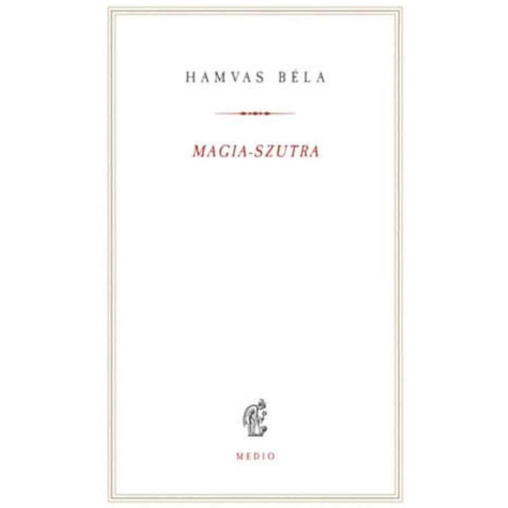 Hamvas Béla - Magia-szutra Hamvas Béla - Magia-szutra